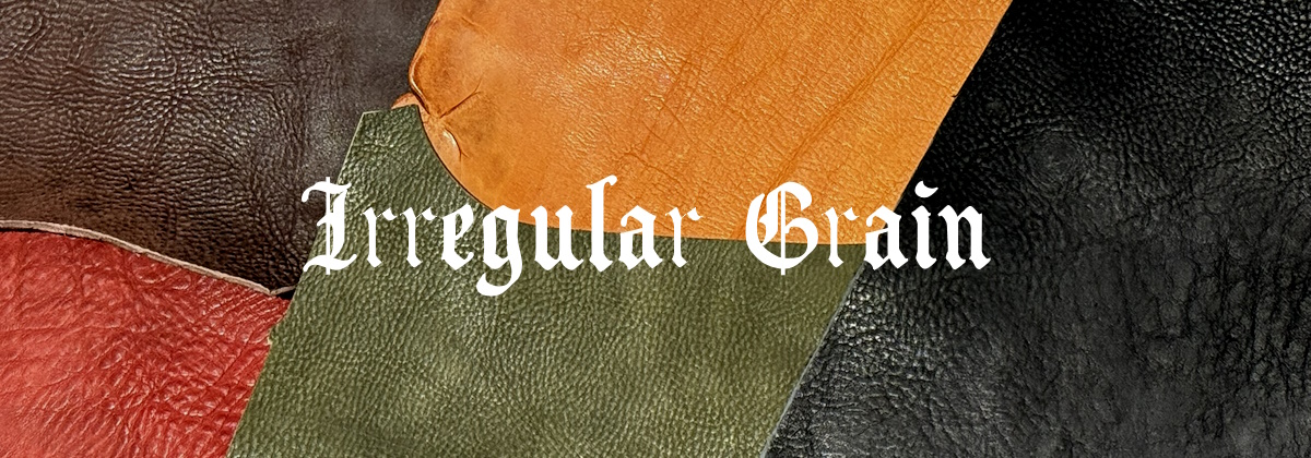 Irregular Grain-イレギュラーグレイン